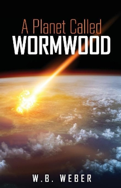 A Planet Called Wormwood W B Weber 9781545602386