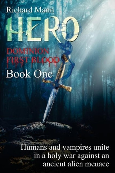 HERO - Dominion First Blood Book One: A Science Fiction Apocalyptic thriller - Our Superhero BulletProof Pete teams up with sexy vampire Lucia to fight an alien invasion Richard Mann 9781727220636