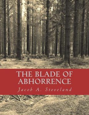 The Blade of Abhorrence by Jacob a Stoveland