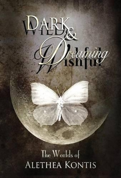 Wild and Wishful, Dark and Dreaming: The Worlds of Alethea Kontis Alethea Kontis 9781942541288