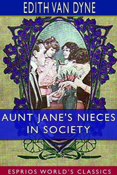 Aunt Jane's Nieces in Society (Esprios Classics) Edith Van Dyne 9781714194681