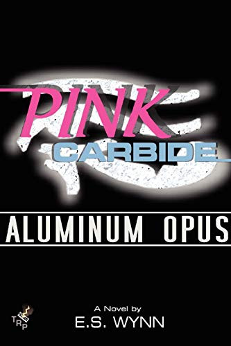 Pink Carbide: Aluminum Opus by E.S. Wynn