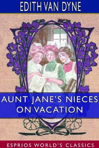 Aunt Jane's Nieces on Vacation (Esprios Classics) Edith Van Dyne 9781714241385