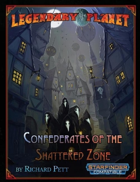 Legendary Planet: Confederates of the Shattered Zone (Starfinder) Patrick Renie 9781727331899