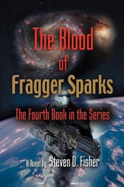 THE Blood of Fragger Sparks: The Fourth Book in the Series Steven D. Fisher 9781621418795