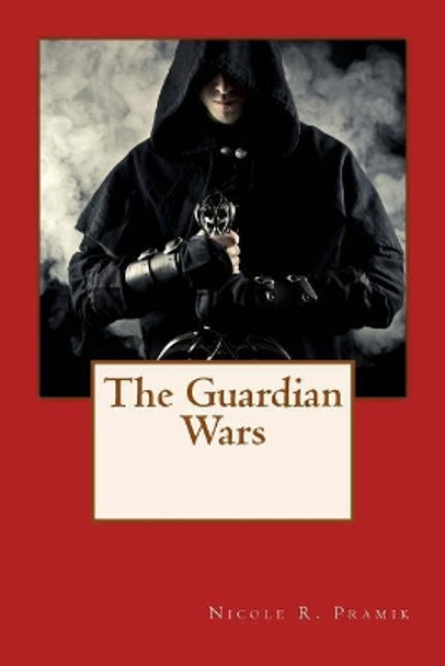 The Guardian Wars Nicole R Pramik 9781544799261