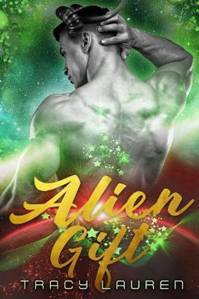 Alien Gift by Tracy Lauren Alien Gift by Tracy Lauren