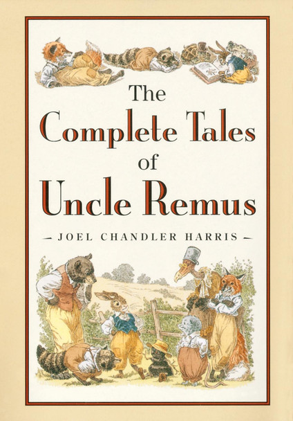 Complete Tales of Uncle Remus by Joel Chandler Harris
