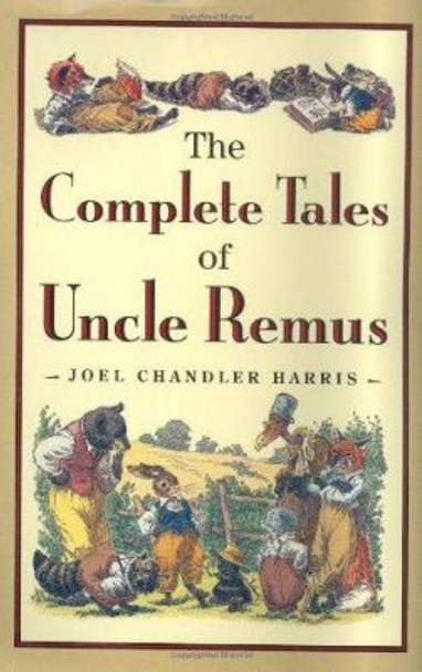 Complete Tales of Uncle Remus Joel Chandler Harris 9780618154296