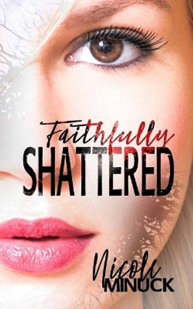 Faithfully Shattered Nicole Minuck 9781532965715