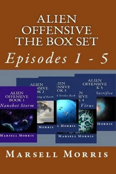 Alien Offensive - All Five Stories: Episodes 1 - 5 Marsell Morris 9781532970702