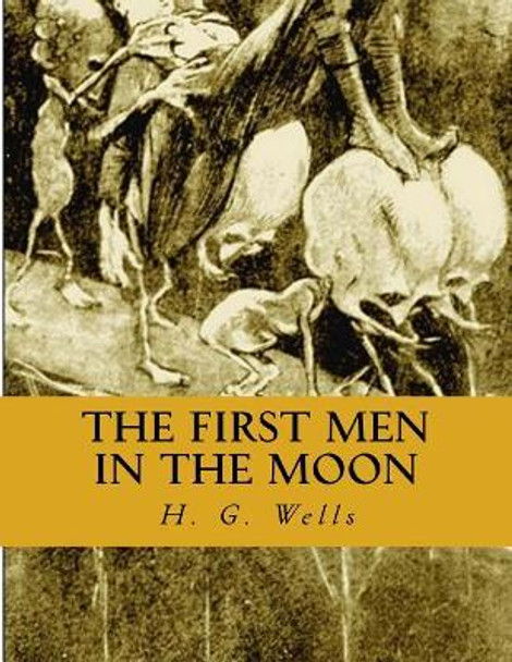 The First Men in the Moon H G Wells 9781519483317