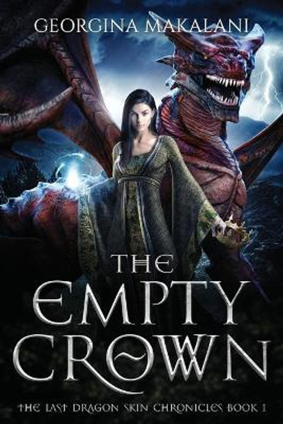 The Empty Crown, The Last Dragon Skin Chronicles, Book 1 Georgina Makalani 9780645034615