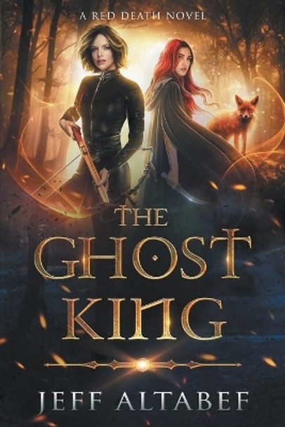 The Ghost King: A YA Fantasy Adventure Jeff Altabef 9781622533244