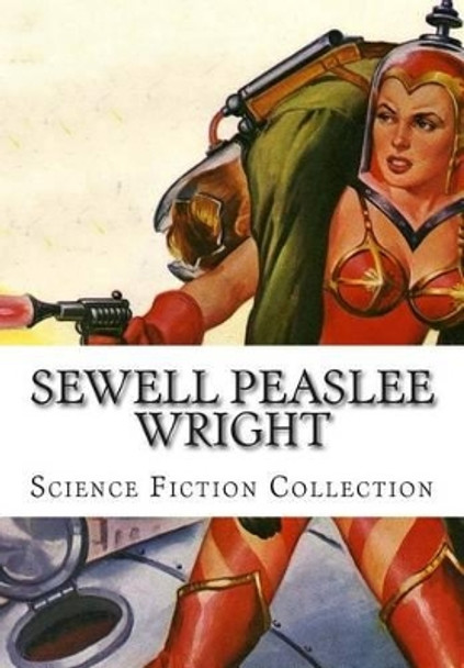 Sewell Peaslee Wright, Science Fiction Collection Sewell Peaslee Wright 9781500414573