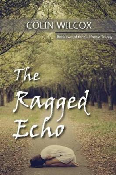 The Ragged Echo: Book two of the California Trilogy Colin Wilcox 9781533000262