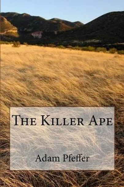 The Killer Ape Adam Pfeffer 9781518682902