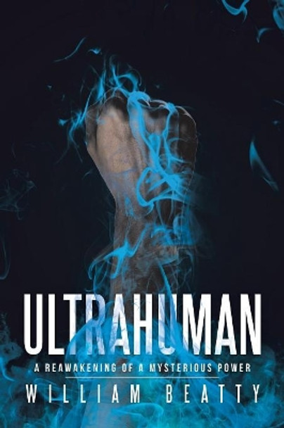 Ultrahuman: A Reawakening of a Mysterious Power William Beatty 9781728305059