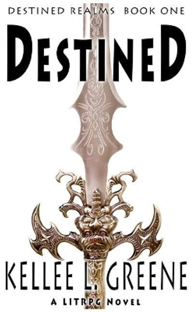 Destined - A LitRPG Novel Kellee L Greene 9781544889795