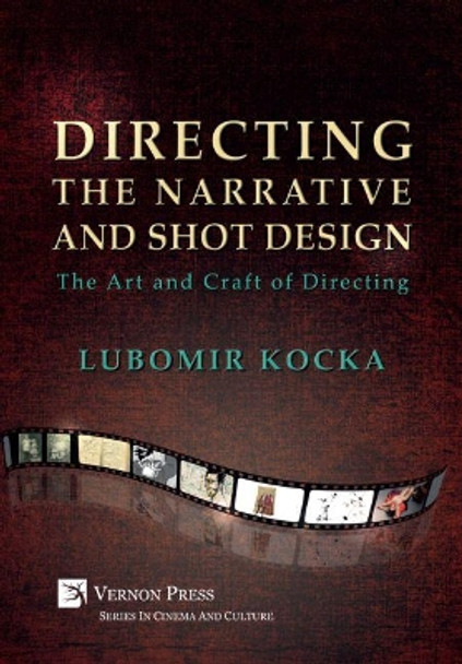 Directing the Narrative and Shot Design [Hardback, Premium Color]: The Art and Craft of Directing Lubomir Kocka 9781622732883