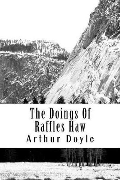 The Doings Of Raffles Haw Sir Arthur Conan Doyle 9781717454829