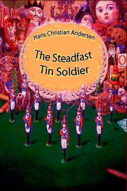 The Steadfast Tin Soldier Hans Christian Andersen 9781727597066