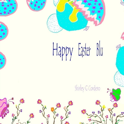 Happy Easter Blu by Shirley G Cordero