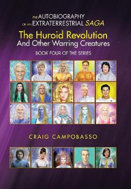 The Autobiography of an Extraterrestrial Saga: The Huroid Revolution and Other Warring Creatures Craig Campobasso 9781546249689