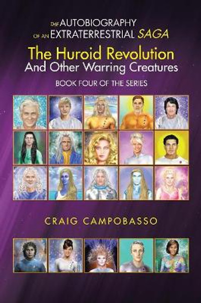 The Autobiography of an Extraterrestrial Saga: The Huroid Revolution and Other Warring Creatures Craig Campobasso 9781546249696