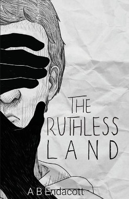 The Ruthless Land by A B Endacott