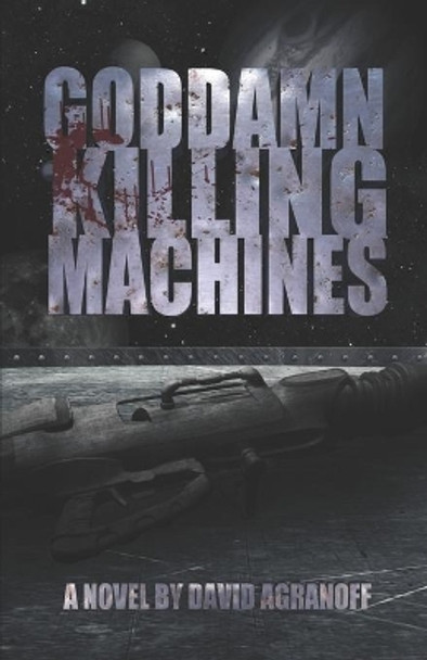 Goddamn Killing Machines David Agranoff 9781944866563