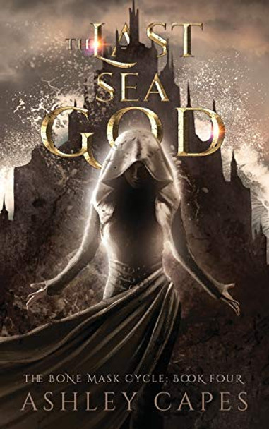 The Last Sea God: (An Epic Fantasy) Ashley Capes 9780648260004