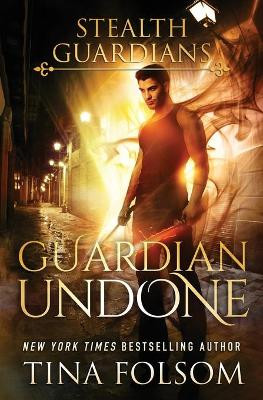 Guardian Undone (Stealth Guardians #4) Tina Folsom 9781944990718