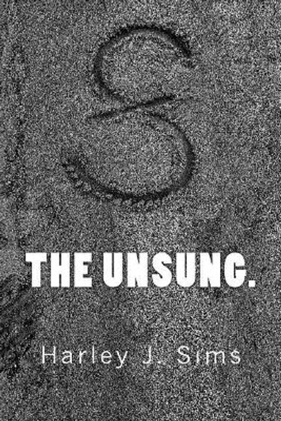 The Unsung. Harley J Sims 9781775283805