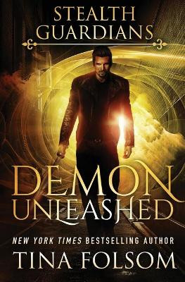Demon Unleashed (Stealth Guardians #7) Tina Folsom 9781944990855