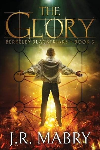 The Glory: An Apocalypse: Berkeley Blackfriars Book Three J R Mabry 9781947826601