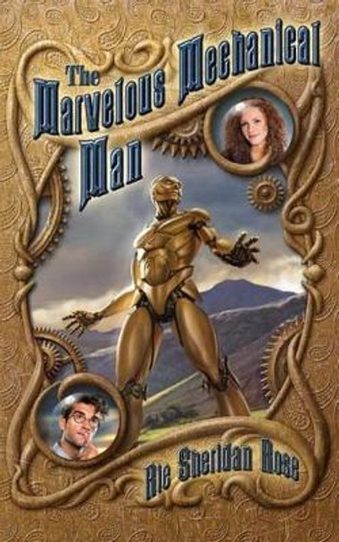 The Marvelous Mechanical Man: Book One of the Conn-Mann Chronicles Rie Sheridan Rose 9781533052735