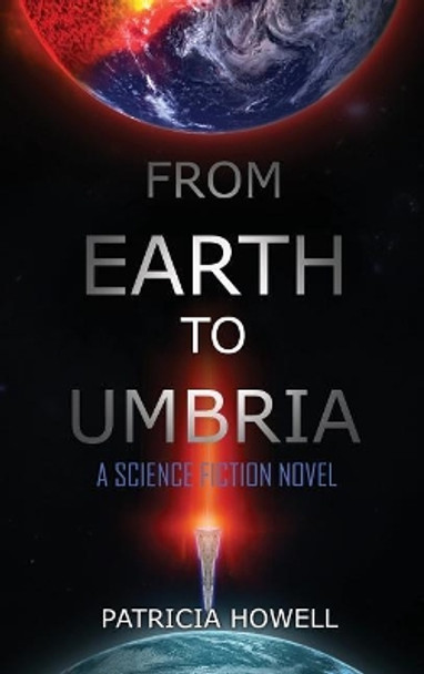 From Earth to Umbria: A Science Fiction Novel Patricia Howell 9781948928045