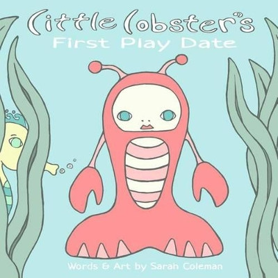 Little Lobster's First Play Date by Sarah Coleman