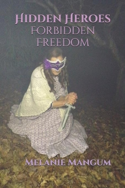 Hidden Heroes Forbidden Freedom Melanie Mangum 9781672084727