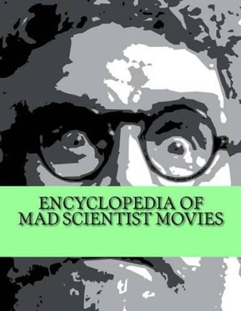 Encyclopedia of Mad Scientist Movies Phil Kleffman 9781518723551