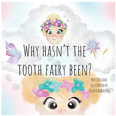 Why Hasn't The Tooth Fairy Been? by Jeleasa Robinson