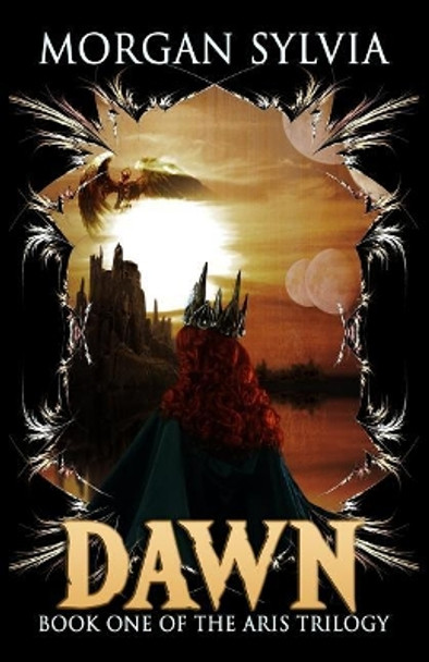 Dawn: Book One of the Aris Trilogy Morgan Sylvia 9781948929233