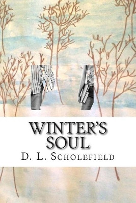 Winter's Soul by D L Scholefield