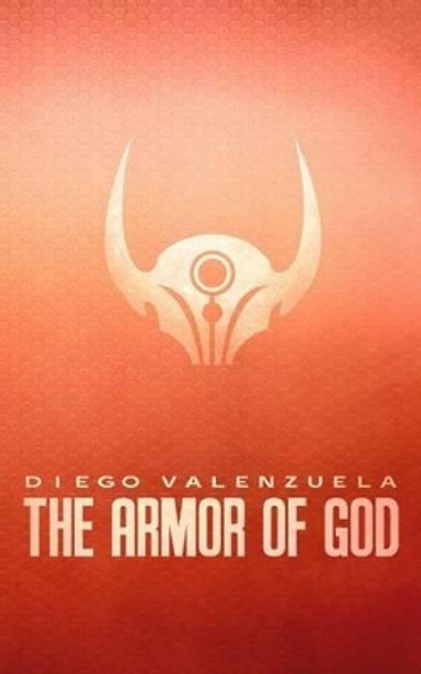 The Armor Of God Diego Valenzuela 9781502405760