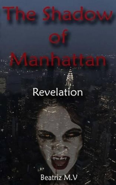 The Shadow of Manhattan II: Revelation Beatriz M V 9781519587282