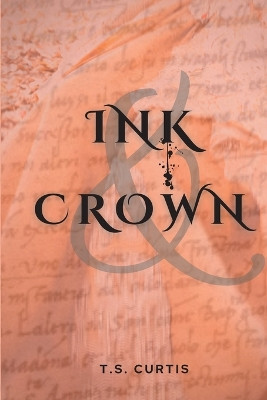 Ink & Crown by T S Curtis