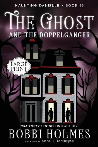 The Ghost and the Doppelganger Bobbi Holmes 9781949977349