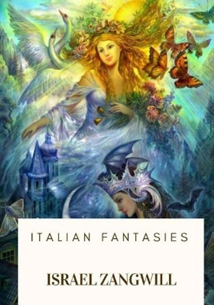 Italian Fantasies Israel Zangwill 9781717573506