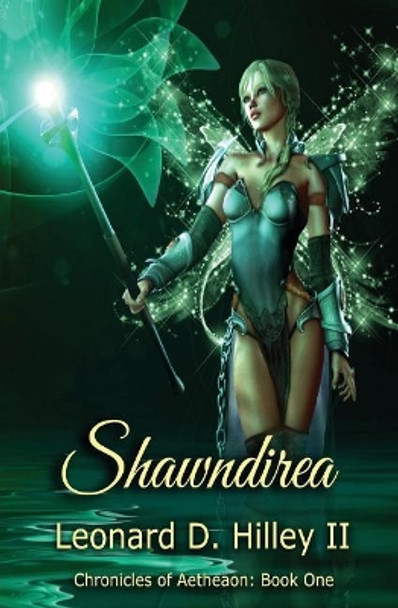 Shawndirea: Aetheaon Chronicles: Book One Leonard D Hilley, II 9781950485123